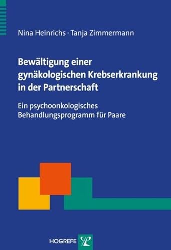 Bewältigung einer gynäkologischen Krebserkrankung in der Partnerschaft: Ein psychoonkologisches Behandlungsprogramm für Paare (Therapeutische Praxis)