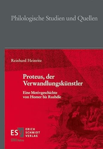 Proteus, der Verwandlungskünstler: Eine Motivgeschichte von Homer bis Rushdie (Philologische Studien und Quellen) von Schmidt, Erich Verlag