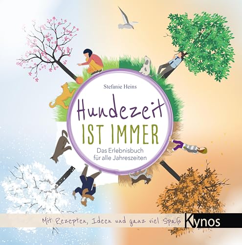 Hundezeit ist immer: Das Erlebnisbuch für alle Jahreszeiten von Kynos Verlag