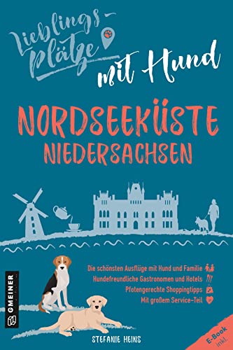 Lieblingsplätze mit Hund Nordseeküste Niedersachsen. Der ultimative Pfötchenführer (Lieblingsplätze im GMEINER-Verlag) von Gmeiner Verlag