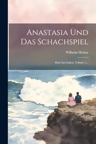 Anastasia Und Das Schachspiel: Brief Aus Italien, Volume 1...