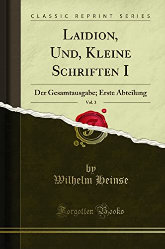 Laidion, Und, Kleine Schriften I, Vol. 3 (Classic Reprint): Der Gesamtausgabe; Erste Abteilung: Der Gesamtausgabe; Erste Abteilung (Classic Reprint) von Forgotten Books