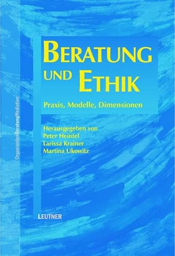 Beratung und Ethik: Praxis, Modelle, Dimensionen von Leutner, U