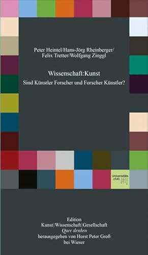 Wissenschaft : Kunst: Sind Künstler Forscher und Forscher Künstler? (Edition Quer denken)