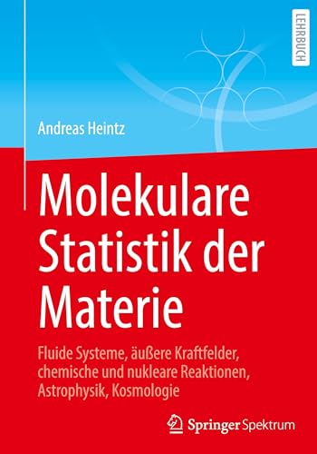 Molekulare Statistik der Materie: Fluide Systeme, äußere Kraftfelder, chemische und nukleare Reaktionen, Astrophysik, Kosmologie von Springer Spektrum