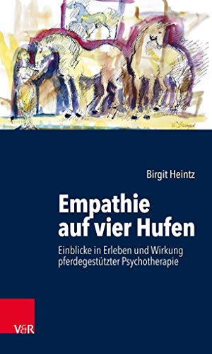 Empathie auf vier Hufen: Einblicke in Erleben und Wirkung pferdegestützter Psychotherapie von Vandenhoeck + Ruprecht