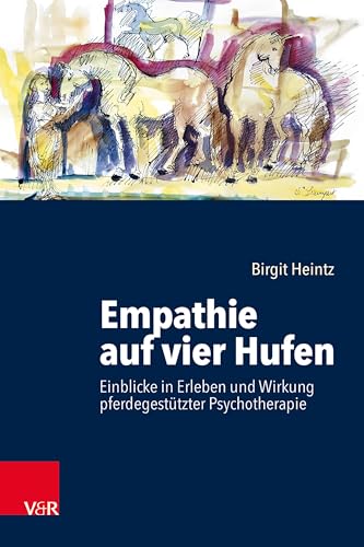 Empathie auf vier Hufen: Einblicke in Erleben und Wirkung pferdegestützter Psychotherapie von Vandenhoeck + Ruprecht