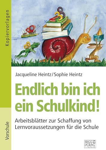 Endlich bin ich ein Schulkind!: Arbeitsblätter zur Schaffung von Lernvoraussetzungen für die Schule von Brigg Verlag KG