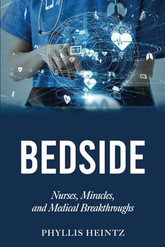 Bedside: Nurses, Miracles, and Medical Breakthroughs von Platypus Publishing
