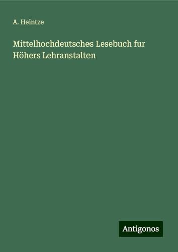 Mittelhochdeutsches Lesebuch fur Höhers Lehranstalten Mittelhochdeutsches Lesebuch fur Höhers Lehranstalten von Antigonos Verlag