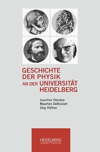 Geschichte der Physik an der Universität Heidelberg von Heidelberg University Publishing