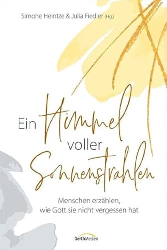 Ein Himmel voller Sonnenstrahlen: Menschen erzählen, wie Gott sie nicht vergessen hat
