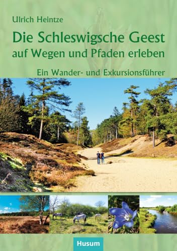 Die Schleswigsche Geest auf Wegen und Pfaden erleben: Ein Wander- und Exkursionsführer von Husum Druck- und Verlagsgesellschaft