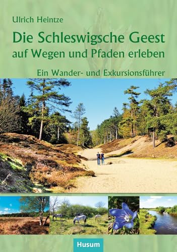 Die Schleswigsche Geest auf Wegen und Pfaden erleben: Ein Wander- und Exkursionsführer