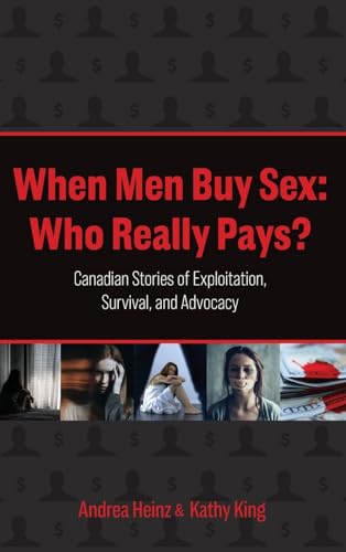 When Men Buy Sex: Who Really Pays?: Canadian Stories of Exploitation, Survival, and Advocacy von FriesenPress