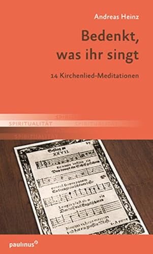 Bedenkt, was ihr singt: 14 Kirchenlied-Meditationen