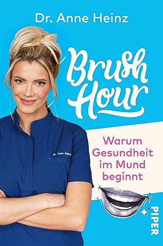 Brush Hour: Warum Gesundheit im Mund beginnt | Eine Zahnärztin klärt auf von Piper Paperback