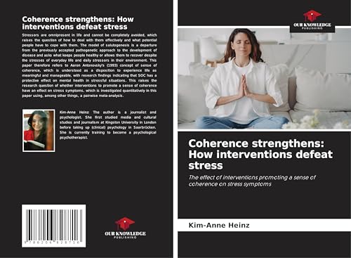 Coherence strengthens: How interventions defeat stress: The effect of interventions promoting a sense of coherence on stress symptoms von Our Knowledge Publishing