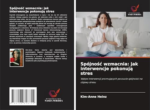 Spójno¿¿ wzmacnia: jak interwencje pokonuj¿ stres: Wp¿yw interwencji promuj¿cych poczucie spójno¿ci na objawy stresu von Wydawnictwo Nasza Wiedza