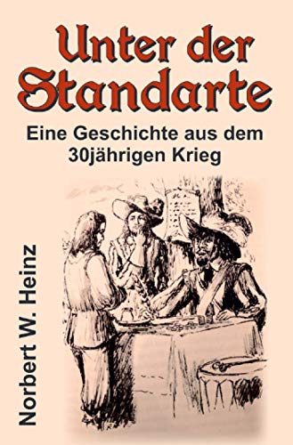 Unter der Standarte: Eine Geschichte aus dem 30jährigen Krieg