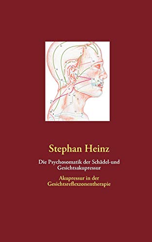 Die Psychosomatik der Schädel-und Gesichtsakupressur: Akupressur in der Gesichtsreflexzonentherapie