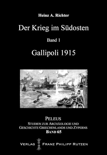 Der Krieg im Südosten: Gallipoli 1915 (PELEUS / Studien zur Archäologie und Geschichte Griechenlands und Zyperns, Band 65)