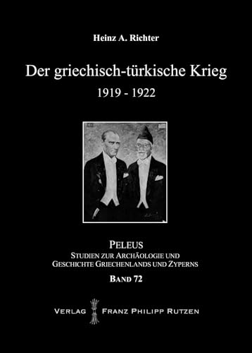 Der griechisch-türkische Krieg 1919–1922: Studien zur Archäologie und Geschichte Griechenlands und Zyperns (PELEUS: Studien zur Archäologie und Geschichte Griechenlands und Zyperns, Band 72) von Harrassowitz Verlag