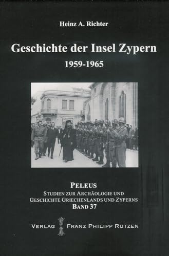 Geschichte der Insel Zypern: Band 3: 1959-1965 (PELEUS / Studien zur Archäologie und Geschichte Griechenlands und Zyperns, Band 3)