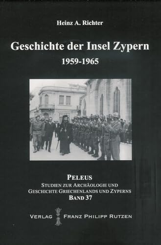Geschichte der Insel Zypern: Band 3: 1959-1965 (PELEUS / Studien zur Archäologie und Geschichte Griechenlands und Zyperns, Band 3)