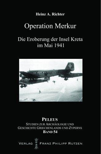 Operation Merkur: Die Eroberung der Insel Kreta im Mai 1941 (PELEUS / Studien zur Archäologie und Geschichte Griechenlands und Zyperns, Band 54) von Harrassowitz Verlag