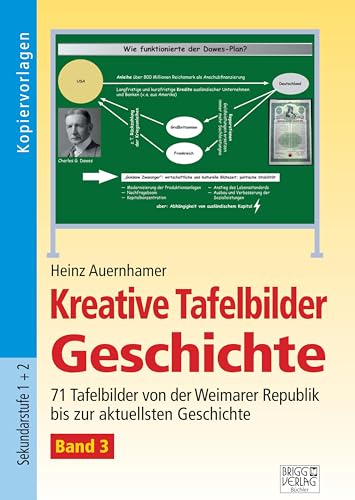 Kreative Tafelbilder Geschichte - Band 3: 71 Tafelbilder von der Weimarer Republik bis zur aktuellsten Geschichte von Brigg Verlag KG