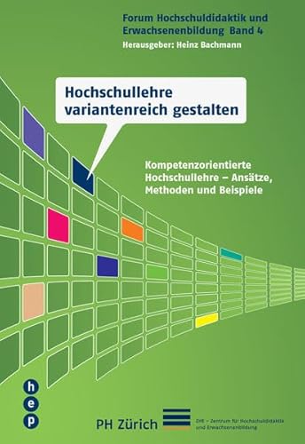 Hochschullehre variantenreich gestalten: Kompetenzorientierte Hochschullehre - Ansätze, Methoden und Beispiele (Forum Hochschuldidaktik und Erwachsenenbildung)