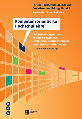 Kompetenzorientierte Hochschullehre: Die Notwendigkeit von Kohärenz zwischen Lernzielen, Prüfungsformen und Lehr-Lern-Methoden (Forum Hochschuldidaktik und Erwachsenenbildung) von hep verlag