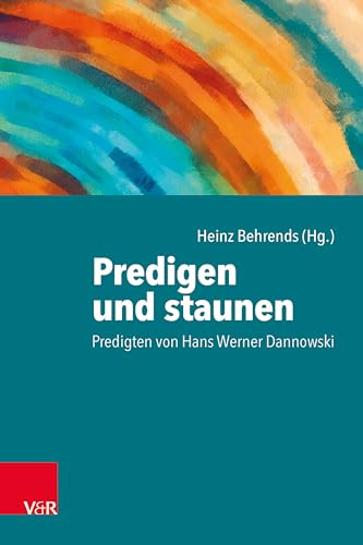 Predigen und staunen: Predigten von Hans Werner Dannowski