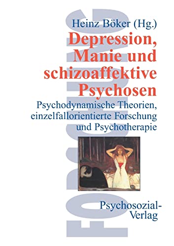 Depression, Manie und schizoaffektive Psychosen. Psychodynamische Theorien, einzelfallorientierte Forschung und Psychotherapie von Psychosozial-Verlag