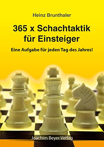 365 x Schachtaktik für Einsteiger: Eine Aufgabe für jeden Tag des Jahres!