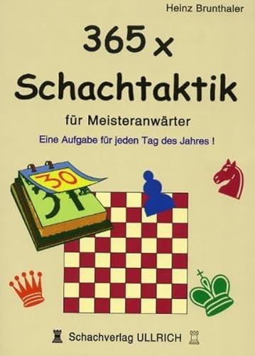 365 x Schachtaktik für Meisteranwärter: Eine Aufgabe für jeden Tag des Jahres: Ein Aufgabe für jeden Tag des Jahres! von Schachverlag Ulrich