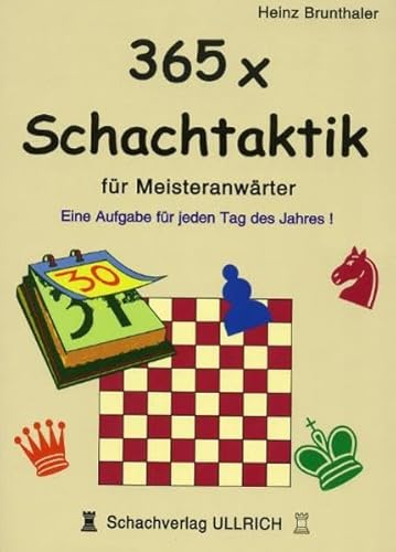 365 x Schachtaktik für Meisteranwärter: Eine Aufgabe für jeden Tag des Jahres: Ein Aufgabe für jeden Tag des Jahres! 365 x Schachtaktik für Meisteranwärter: Eine Aufgabe für jeden Tag des Jahres: Ein Aufgabe für jeden Tag des Jahres!