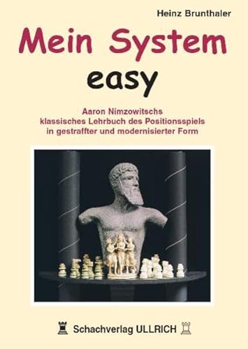 Mein System - Easy: Aaron Nimzowitschs klassisches Lehrbuch des Positionsspiels in gestraffter und modernisierter Form