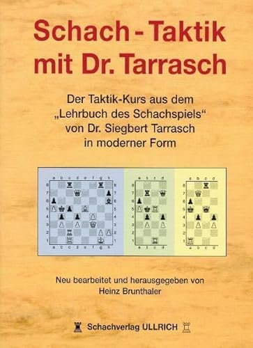 Schach-Taktik mit Dr. Tarrasch: Der Taktik-Kurs aus dem "Lehrbuch des Schachspiels" von Dr. Siegbert Tarrasch in moderner Form: Der ... von Dr. Siegbert Tarrasch in moderner Form von Schachverlag Ulrich