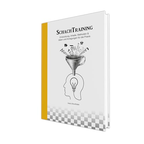 SchachTraining: Entwicklung, Inhalte, Methoden & Ideen und Anregungen für die Praxis