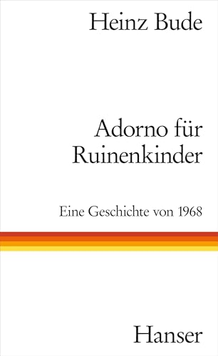 Adorno für Ruinenkinder: Eine Geschichte von 1968