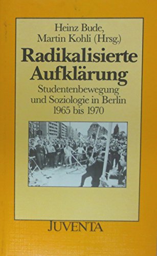 Radikalisierte Aufklärung. Studentenbewegung und Soziologie in Berlin 1965 bis 1970