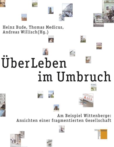 ÜberLeben im Umbruch. Am Beispiel Wittenberge: Ansichten einer fragmentierten Gesellschaft ÜberLeben im Umbruch. Am Beispiel Wittenberge: Ansichten einer fragmentierten Gesellschaft