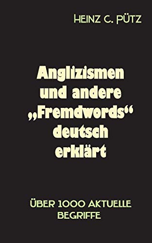 Anglizismen und andere "Fremdwords" deutsch erklärt: Über 1000 aktuelle Begriffe