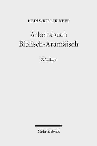 Arbeitsbuch Biblisch-Aramäisch: Materialien, Beispiele und Übungen zum Biblisch-Aramäisch von Mohr Siebeck GmbH & Co. K