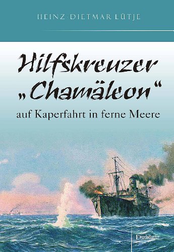 Hilfskreuzer "Chamäleon" auf Kaperfahrt in ferne Meere