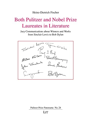 Both Pulitzer and Nobel Prize Laureates in Literature: Jury Communications About Winners and Works from Sinclair Lewis to Bob Dylan (Pulitzer Prize Panorama, 24) von LIT Verlag