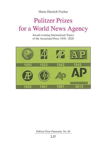 Pulitzer Prizes for a World News - Agency Award-winning International Topics of the Associated Press 1938-2020 (Pulitzer Prize Panorama) von Lit Verlag