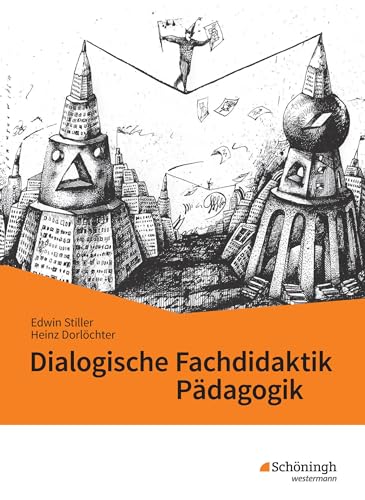 Dialogische Fachdidaktik Pädagogik: Neue didaktische und methodische Impulse für den Pädagogikunterricht Dialogische Fachdidaktik Pädagogik: Neue didaktische und methodische Impulse für den Pädagogikunterricht